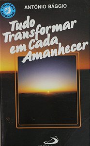 Tudo Transformar em Cada Amanhecer - Antonio Baggio
