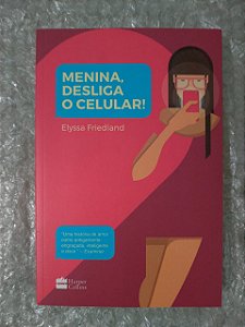 Menina, Desliga o Celular!  - Elyssa Friedland