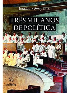 Três mil anos de política - José Luiz Alquéres