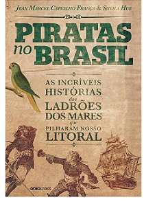 Piratas no Brasil - Jean Marcel Carvalho - Ladrões dos Mares