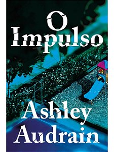 O impulso - Ashley Audrain