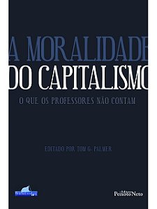 A moralidade do capitalismo - Editado por Tom G. Palmer