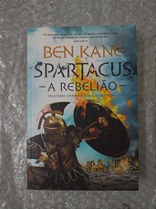 Spartacus A Rebelião - Ben Kane