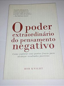 O poder extraordinário do pensamento negativo - Bob Knight