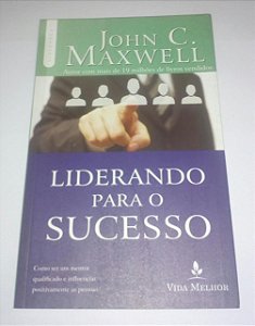 Liderando para o sucesso - John C. Maxwell