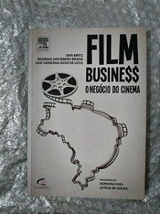 Film Business: O Negócio do Cinema - Iafa Britz, Rodrigo Saturnino Braga