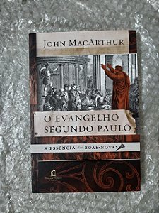 O Evangelho Segundo Paulo - John MacArthur