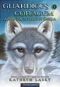 Guardiões da coragem vol. 1 - Além da Sobrevivência - Kathryn Lasky