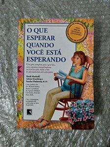 O Que Esperar Quando Você Está Esperando - Arlene Eisenberg e Outros