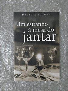 Um Estranho à Mesa do Jantar - David Gregory