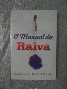 O Manual da Raiva - Dr. Les Carter e Dr. Frank Minirth