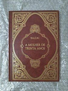 A Mulher de Trinta Anos - Balzac ( Marcas de Uso)