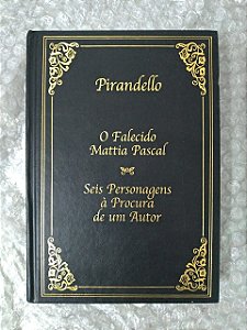 O Falecido Mattia Pascal / Seis Personagens à Procura do Amor - Pirandello - Ed. Abril