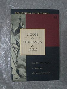 Lições de Liderança de Jesus - Bob Briner e Ray Pritchard