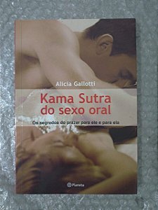 Kama Sutra do Sexo Oral - Alicia Gallotti