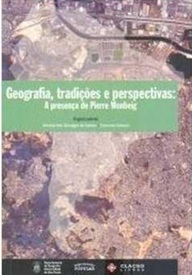 Geografia, Tradições e Perspectivas: a Presença de Pierre Monbeig Org. Amália Inês