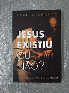 Jesus Existiu ou Não? - Bart D. Ehrman