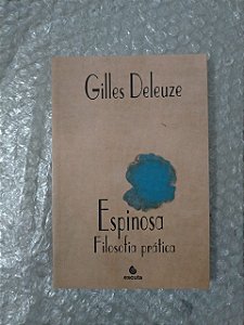 Espinosa Filosofia Prática - Gilles Deleuze