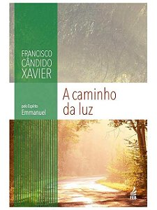 A Caminho da Luz - Emmanuel - Francisco Cândido Xavier