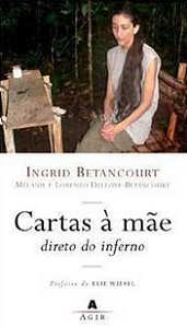 Cartas a mãe: direto do inferno - Ingrid Betancourt