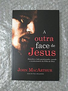 A Outra Face de Jesus - John MacArthur