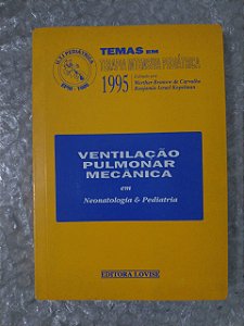 Ventilação Pulmonar Mecânica em Neonatologia e Pediatria - Werther Brunow de Carvalho