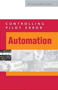 Controlling Pilot Error: Automation - Vladimir Risukhin (em inglês)