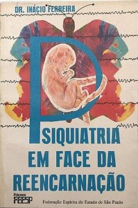 Psiquiatria Em Face da Reencarnação - Dr Inácio Ferreira