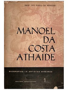 Manoel da Costa Athaide - Ivo Porto de Menezes - Biografias de Artistas Mineiros
