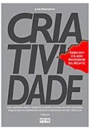 Criatividade - Abrindo o Lado Inovado da Mente - José Predebon