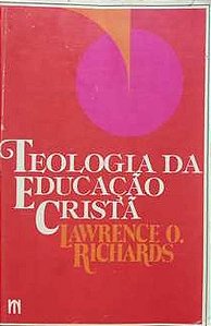 Teologia da Educação Cristã - Lawrence Richards