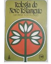 Teologia do Novo Testamento - George Eldon Ladd