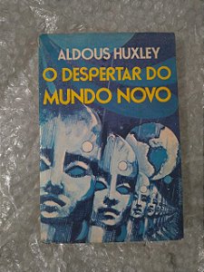 O Despertar do Mundo Novo - Aldous Huxley