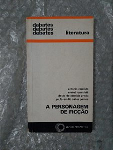 A Personagem de Ficção - Antonio Candido, Anatol Rosenfeld, Entre Outros