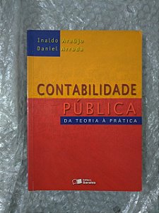 Contabilidade Pública da Teoria à Prática - Inaldo Araújo e Daniel Arruda