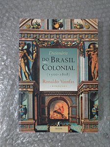 Dicionário do Brasil Colonial (1500-1808) - Ronaldo Vainfas