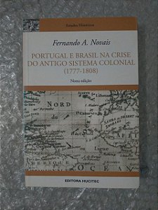 Portugal e Brasil na Crise do Antigo Sistema Colonial (1777-1808) 9ª edição - Fernando A. Novais