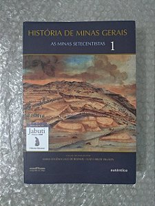 História de Minas Gerais: As minas Setecentistas 1 - Maria Efigênia Lage de Resende e Luiz Carlos Villalta
