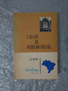 A Idade de Ouro do Brasil - C. R. Boxer