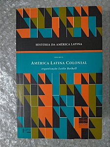 História da América Latina Vol. 2 - América Latina Colonial - Leslie Bethell (ORG.)
