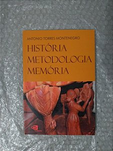 História, Metodologia, Memória - Antonio Torres Montenegro