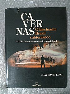 Cavernas O fascinante Brasil Subterrâneo - Clayton F. Lino