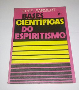 Bases científicas do espiritismo - Epes Sargent