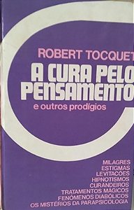 A Cura pelo Pensamento e Outros Prodígios - Robert Tocquet