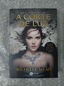 A Corte de Luz - Richelle Mead - Série The Glittering Court 1