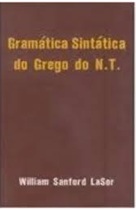 Gramática Sintática do Grego do N. T. - William Sanford Lasor