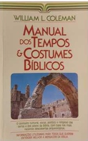 Manual dos Tempos e Costumes Bíblicos - William L. Coleman