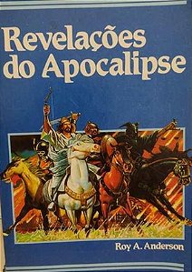 Revelações do Apocalipse - Roy A. Anderson