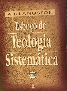Esboço de teologia sistemática - A. B. Langston