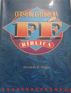 Curso de estudos da fé bíblica - Kenneth E. Hagin